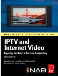 IPTV AND INTERNET VIDEO: EXPANDING THE REACH OF TELEVISION BROADCASTING